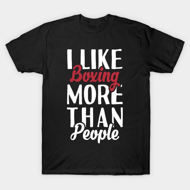 I like Boxing More Than People T-Shirt by Tesszero